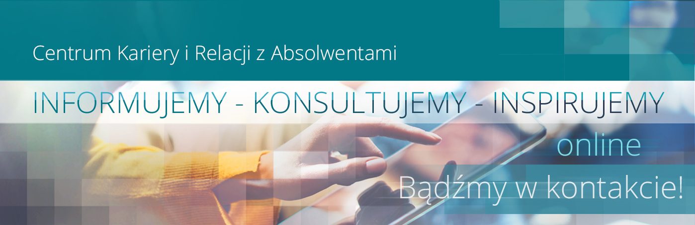 Ręka sięgająca ekranu tabletu. Oraz napisy: Centrum Kariery i Relacji z Absolwentami; Informujemy - Konsultujemy - Inspirujemy; Bądźmy w kontakcie.